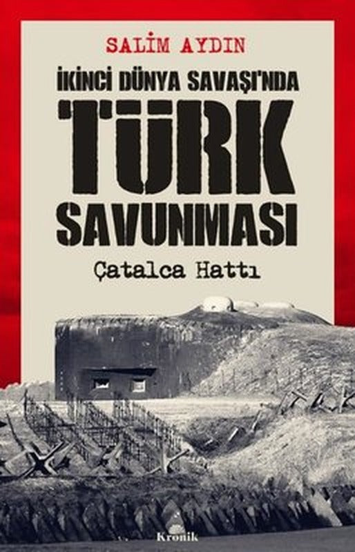 İkinci Dünya Savaşı'nda Türk Savunması-Çatalca Hattı | Kronik Kitap (İnce Kapak )