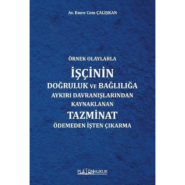 Örnek Olaylarla İşçinin Doğruluk ve Bağlılığa Aykırı Davranışlarından Kaynaklanan Tazminat Ödemeden İşten Çıkarma