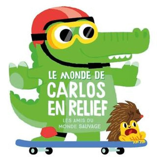 Le Monde De Carlos En Relief: Les Amis Du Monde Sauvage | Yoyo Books (Ciltli)