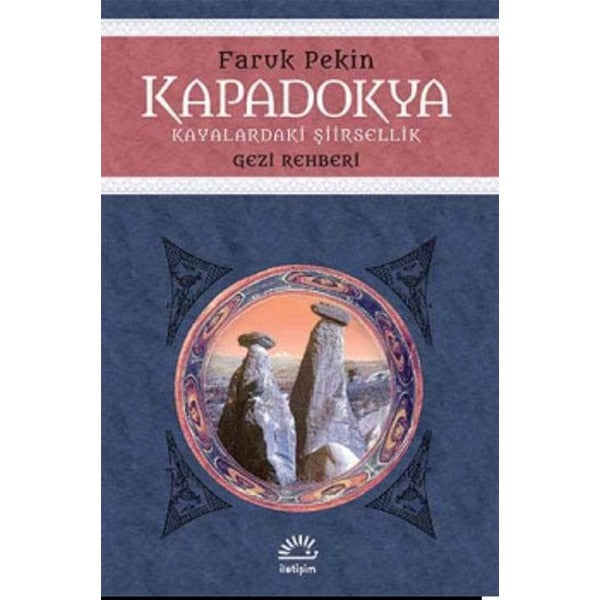Kapadokya - Kayalaradaki Şiirsellik | İletişim Yayınları - Gezi ve Rehber Kitaplar Dizisi (İnce Kapak)