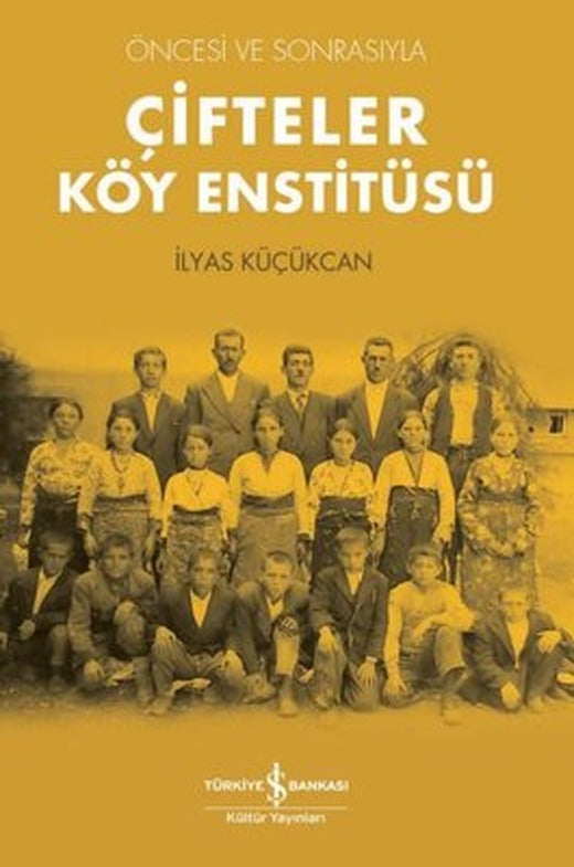 Öncesi ve Sonrasıyla Çifteler Köy Enstitüsü | İş Bankası Kültür Yayınları