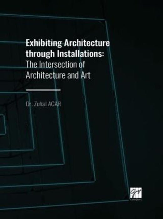 Exhibiting Architecture through Installations | Gazi Kitabevi (Ciltsiz)