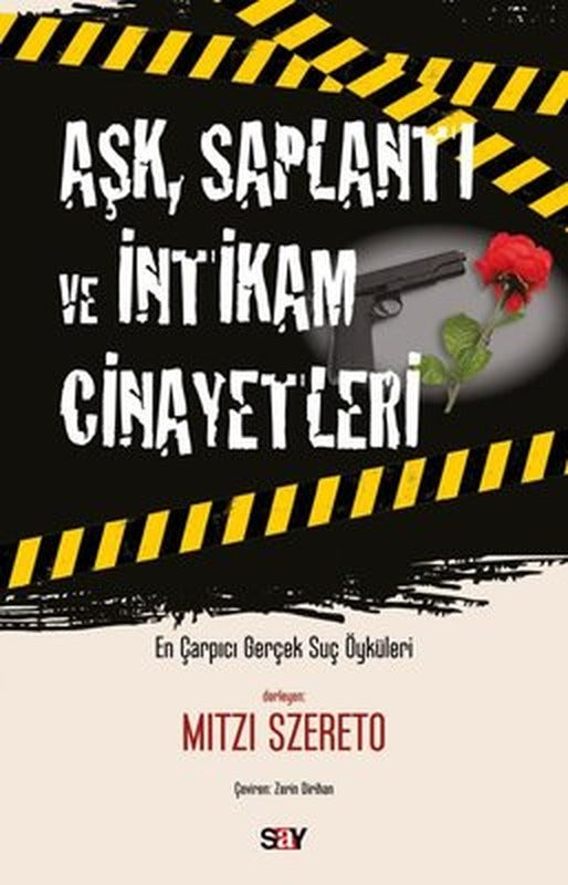 Aşk Saplantı ve İntikam Cinayetleri - En Çarpıcı Gerçek Suç Öykuleri | Say Yayınları