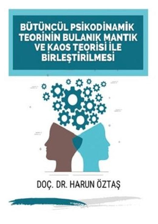 Bütüncül Psikodinamik Teorinin Bulanık Mantık ve Kaos Teorisi ile Birleştirilmesi