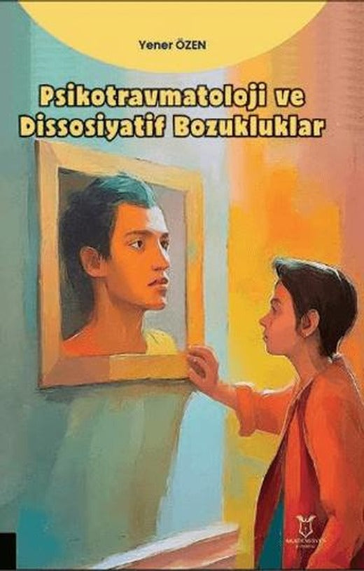 Psikotravmatoloji ve Dissosiyatif Bozukluklar | Akademisyen Kitabevi (Ciltsiz)