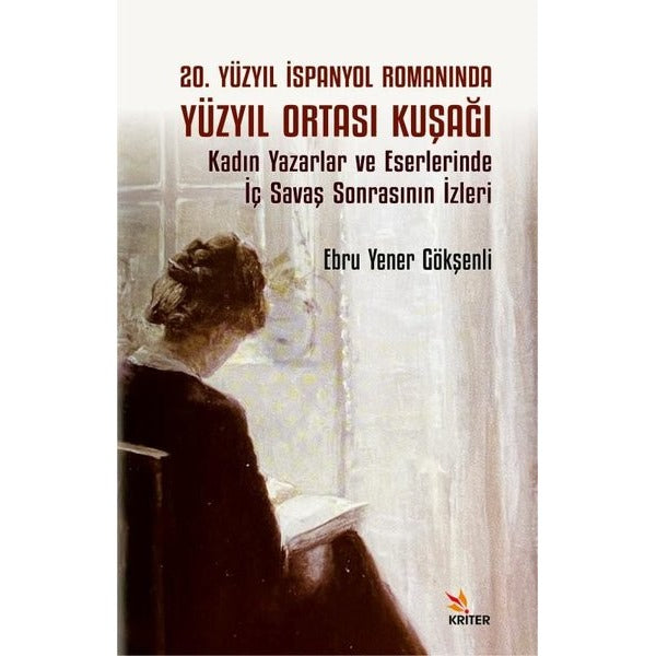 20. Yüzyıl İspanyol Romanında Yüzyıl Ortası Kuşağı - Kadın Yazarlar ve Eserlerinde İç Savaş Sonrasının İzleri | Kriter (İnce Kapak)