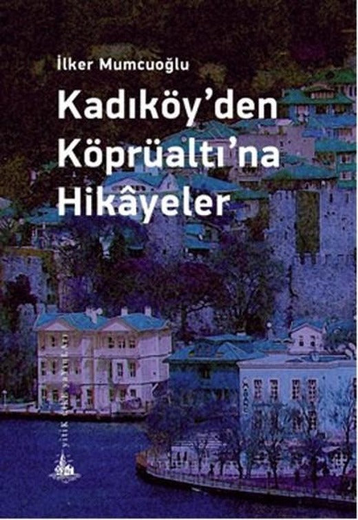Kadıköy'den Köprüaltı'na Hikayeler | Yitik Ülke Yayınları (İnce Kapak)