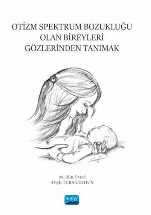 Otizm Spektrum Bozukluğu Olan Bireyleri Gözlerinden Tanımak | Nobel Akademik Yayıncılık (Ciltsiz)