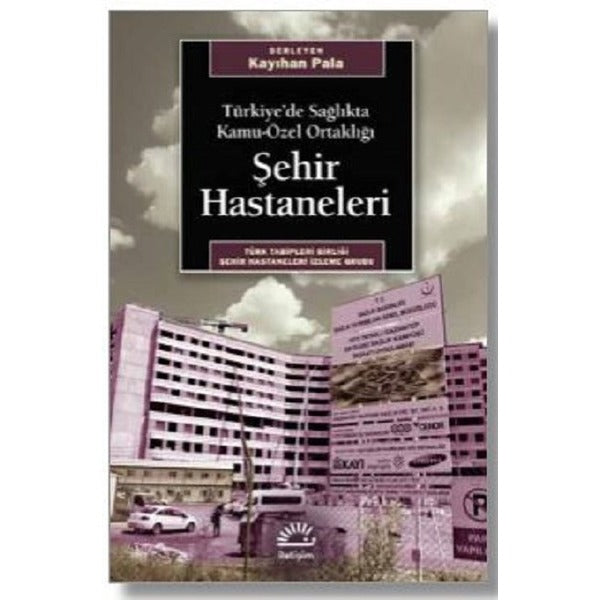 Şehir Hastaneleri-Türkiye'de Sağlıkta Kamu-Özel Ortaklığı | İletişim Yayınları