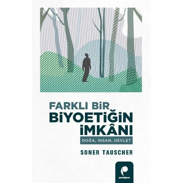 Farklı Bir Biyoetiğin İmkanı - Doğa İnsan Devlet | Paradigma Yayınları