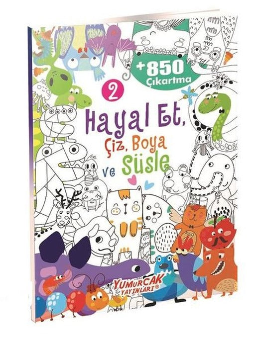 Hayal Et Çiz Boya ve Süsle 2 | Yumurcak Yayınları (İnce Kapak)