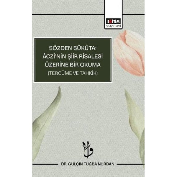 Sözden Sükuta Aczi'nin Şiir Risalesi Üzerine Bir Okuma - Tercüme ve Tahkik | Eğitim Yayınevi (İnce Kapak)