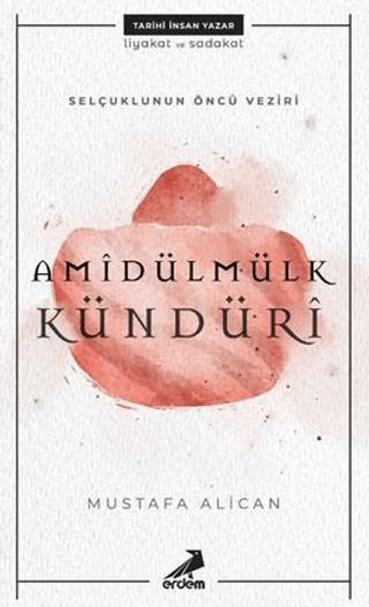 Selçuklunun Öncü Veziri Amidülmülk Kündüri | Erdem Yayınları (Ciltsiz)