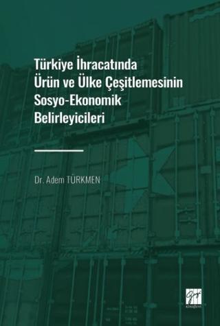 Türkiye İhracatında Ürün ve Ülke Çeşitlemesinin Sosyo-Ekonomik Belirleyicileri | Gazi Kitabevi (Ciltsiz)  - Resim 1