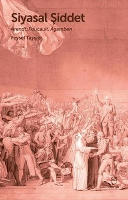 Siyasal Şiddet - Arendt, Foucault, Agamben
