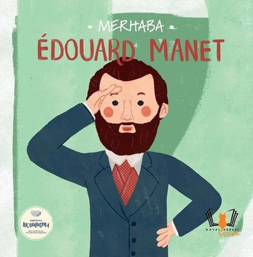 Merhaba Edouard Manet - Sanatçıyla İlk Buluşma | Hayalperest Çocuk (İnce Kapak)