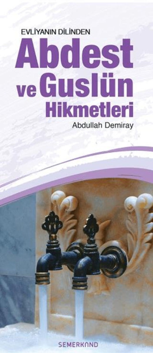Evliyanın Dilinden Abdest ve Guslün Hikmetleri | Semerkand Yayınları (Ciltsiz)