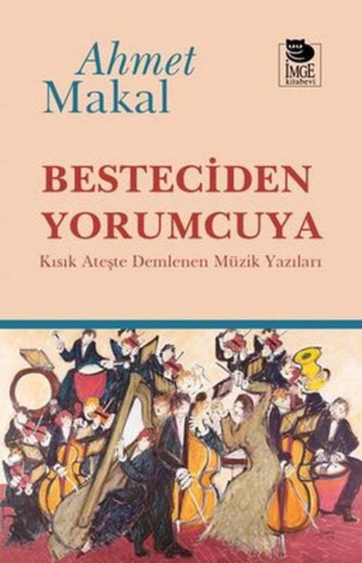 Besteciden Yorumcuya - Kısık Ateşte Demlenen Müzik Yazıları | İmge Kitabevi (İnce Kapak)