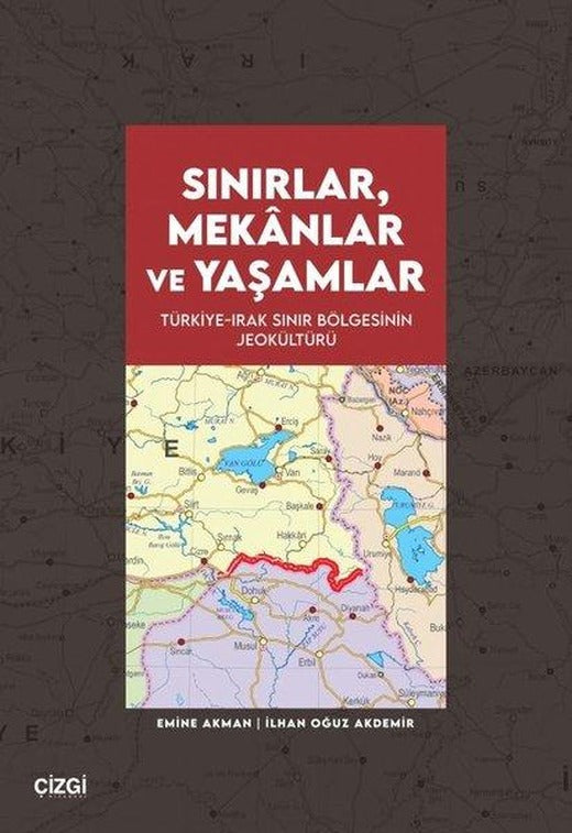 Sınırlar, Mekanlar ve Yaşamlar - Türkiye Irak Sınır Bölgesinin Jeokültürü | Çizgi Kitabevi (İnce Kapak)