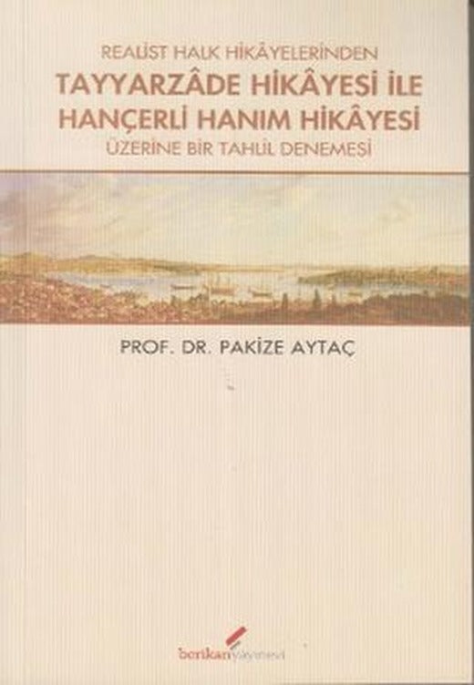 Realist Halk Hikayelerinden Tayyarzade Hikayesi ile Hançerli Hanım Hikayesi Üzerine Bir Tahlil Denemesi | Berikan Yayınevi (Ciltsiz)