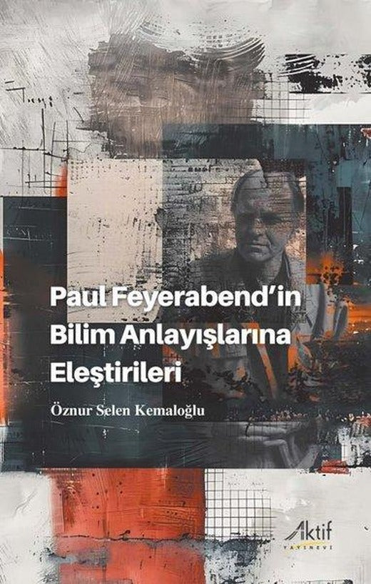 Paul Feyerabend'in Bilim Anlayışlarına Eleştirileri | Aktif Yayınevi (İnce Kapak)