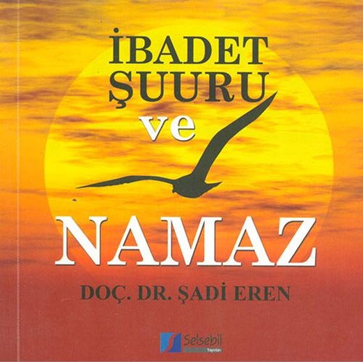 İbadet Şuuru Ve Namaz - Şadi Eren - Selsebil Yayınları | Kitap Yayınları