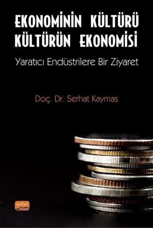 Ekonominin Kültürü Kültürün Ekonomisi - Yaratıcı Endüstrilere Bir Ziyaret | Nobel Bilimsel Eserler (İnce Kapak)