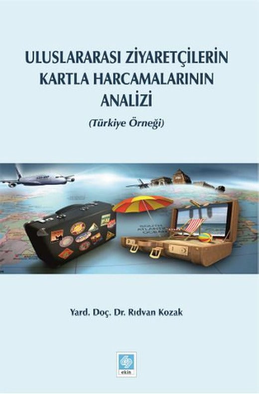 Uluslararasi Ziyaretçilerin Kartla Harcamalarinin Analizi | Ekin Basım Yayın (İnce Kapak)