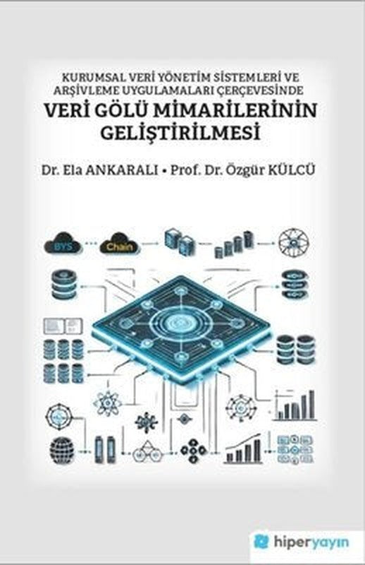 Kurumsal Veri Yönetim Sistemleri ve Arşivleme Uygulamaları Çerçevesinde Veri Gölü Mimarilerinin Geli | Hiperlink (İnce Kapak)
