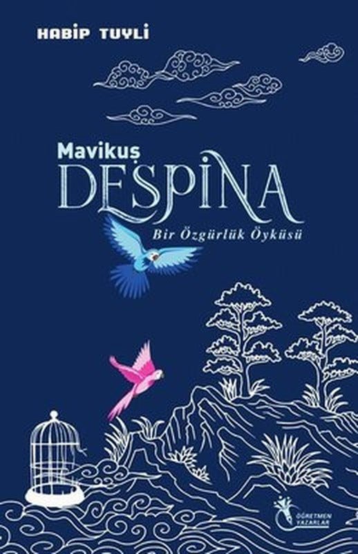 Mavi Kuş Despina - Bir Özgürlük Öyküsü | Öğretmen Yazarlar Yayınları