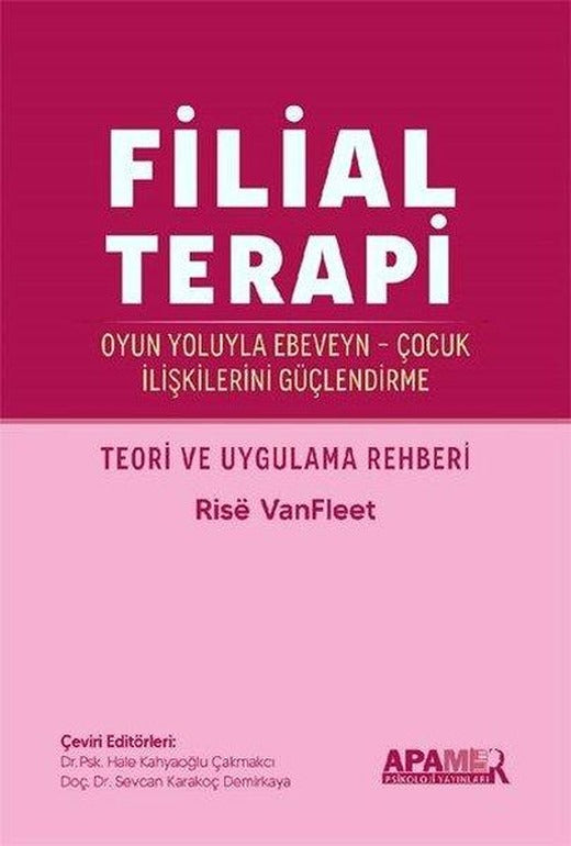 Filial Terapi - Oyun Yoluyla Ebeveyn - Çocuk İlişkilerini Güçlendirme - Teori ve Uygulama Rehberi | Apamer (İnce Kapak)