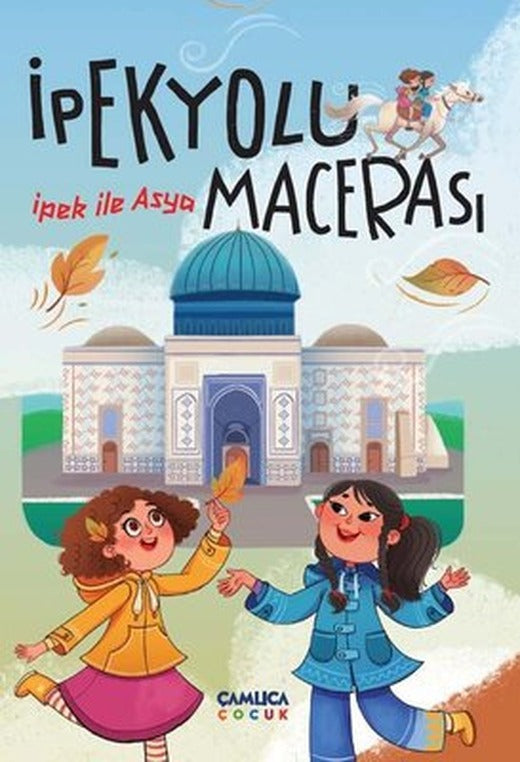 İpek ile Asya - İpek Yolu Macerası | Çamlıca Çocuk Yayınları