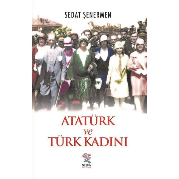 Atatürk ve Türk Kadını | Nergiz Yayınları (Ciltsiz)