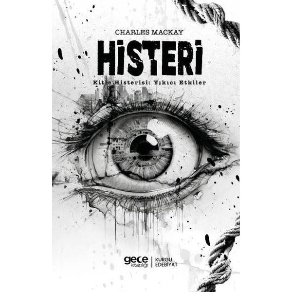 Histeri - Kitle Histerisi: Yıkıcı Etkiler | Gece Kitaplığı (İnce Kapak)