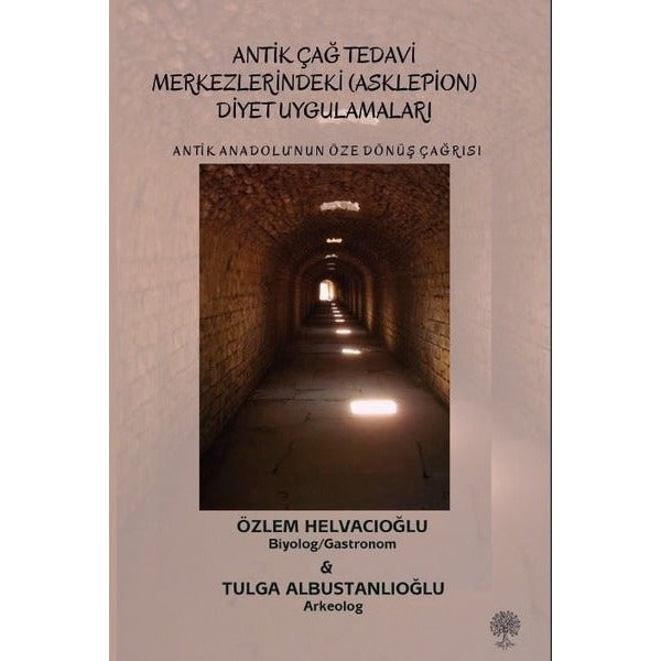 Antik Çağ Tedavi Merkezlerindeki (Asklepion) Diyet Uygulamaları - Antik Anadolu'nun Öze Dönüş Çağrısı | Platanus Publishing (İnce Kapak)