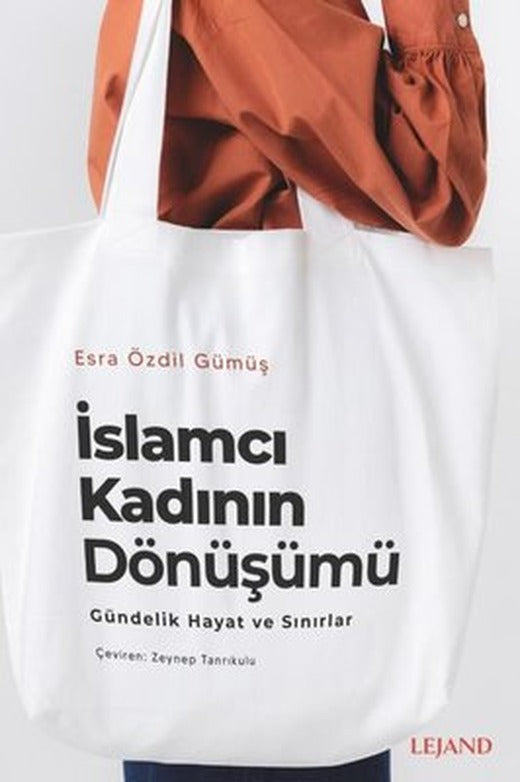 İslamcı Kadının Dönüşümü - Gündelik Yaşam ve Sınırlar | Lejand