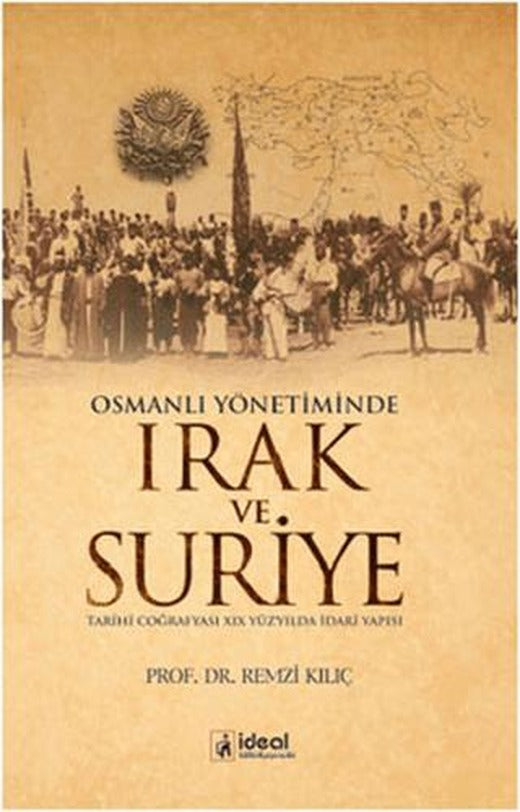 Osmanlı Yönetiminde Irak ve Suriye | İdeal Kültür Yayıncılık (Ciltsiz)