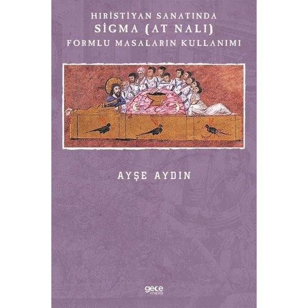 Hıristiyan Sanatında Sigma (At Nalı) Formlu Masaların Kullanımı | Gece Kitaplığı (Ciltsiz)