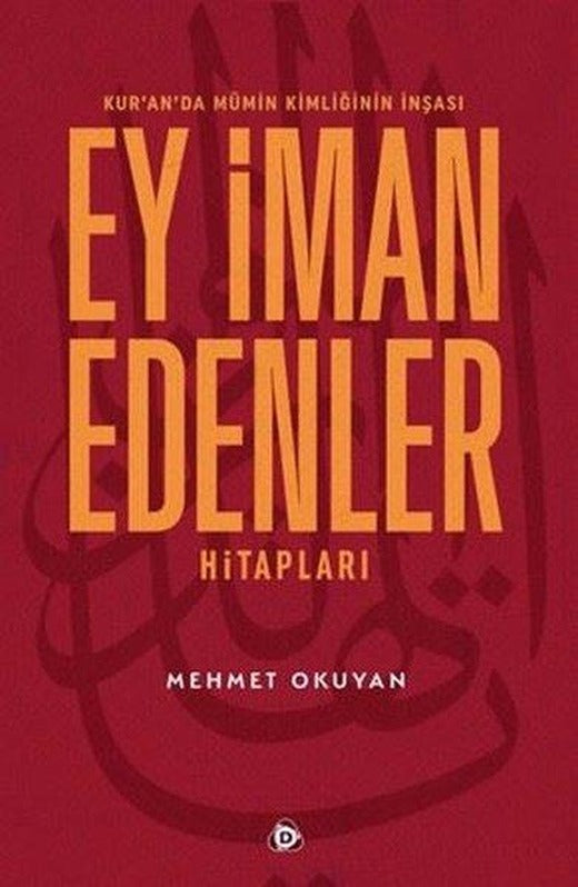 Ey İman Edenler Hitapları - Kur'an'da Mümin Kimliğinin İnşası | Düşün Yayınları (İnce Kapak)