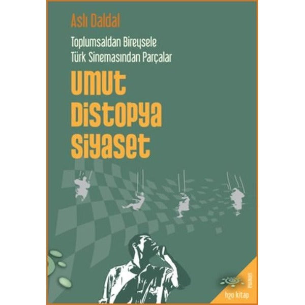 Umut Distopya Siyaset - Toplumsaldan Bireysele Türk Sinemasından Parçalar | h2o Kitap (İnce Kapak)