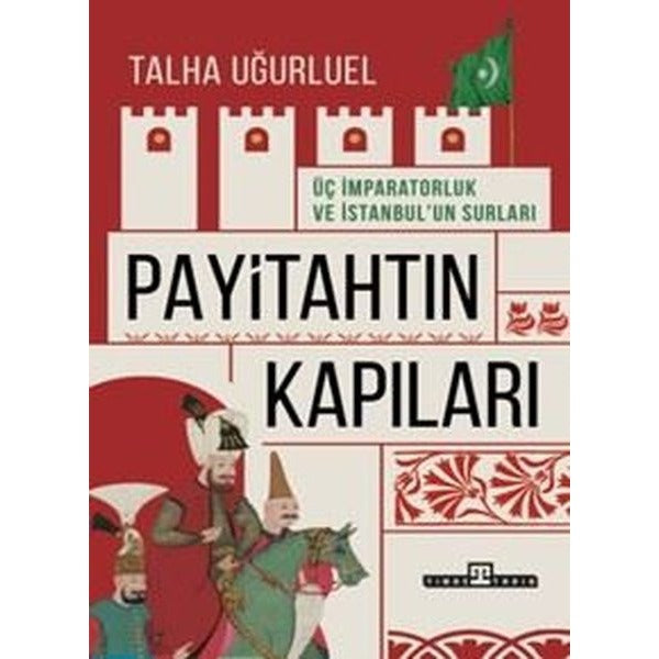 Payitahtın Kapıları - Üç İmparatorluk ve İstanbul'un Surları | Timaş Yayınları (İnce Kapak)