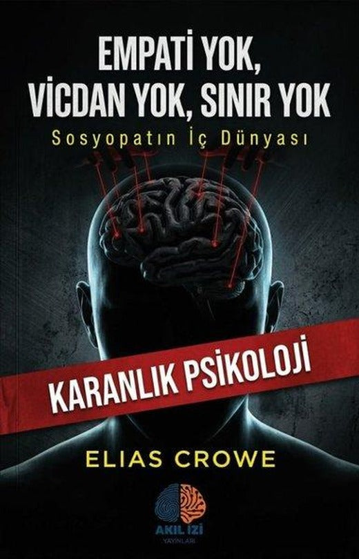 Empati Yok Vicdan Yok Sınır Yok - Sosyopatın İç Dünyası | Akıl İzi Yayınları (İnce Kapak)