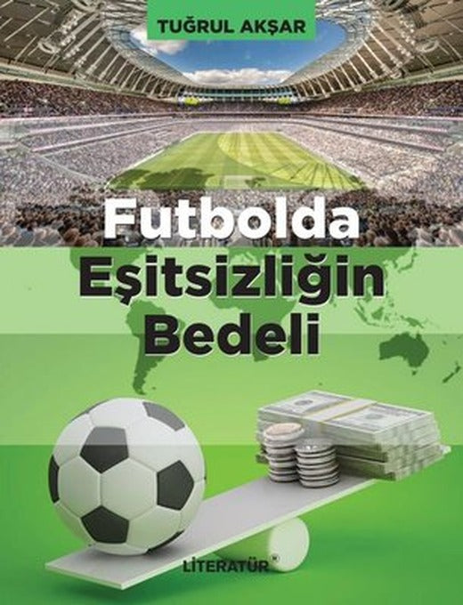 Futbolda Eşitsizliğin Bedeli | Literatür Yayıncılık (İnce Kapak)