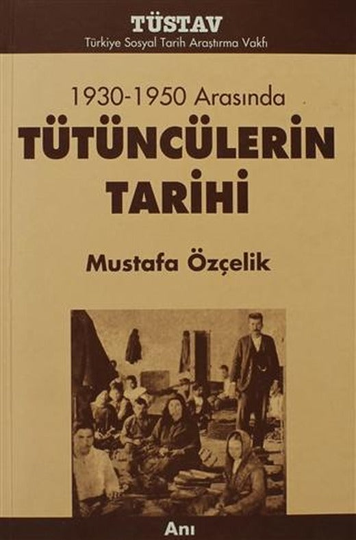 Tütüncülerin Tarihi 1930-1950 Arasında | Tüstav İktisadi İşletmesi (Ciltsiz)