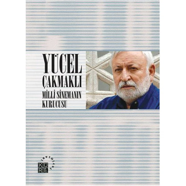 Yücel Çakmaklı: Milli Sinemanın Kurucusu | Küre Yayınları - Sinema Dizisi (İnce Kapak)