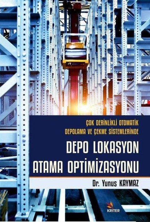 Depo Lokasyon Atama Optimizasyonu - Çok Derinlikli Otomatik Depolama ve Çekme Sistemlerinde | Kriter (İnce Kapak)