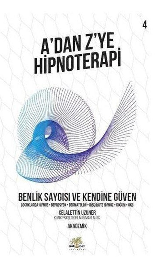 A'dan Z'ye Hipnoterapi 4.Kitap-Benlik Saygısı ve Kendine Güven | Nar Ağacı Yayınları (İnce Kapak)