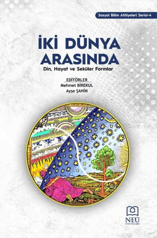 İki Dünya Arasında: Din, Hayat ve Seküler Formlar | Necmettin Erbakan Üniversitesi Yayınları (Ciltsiz)