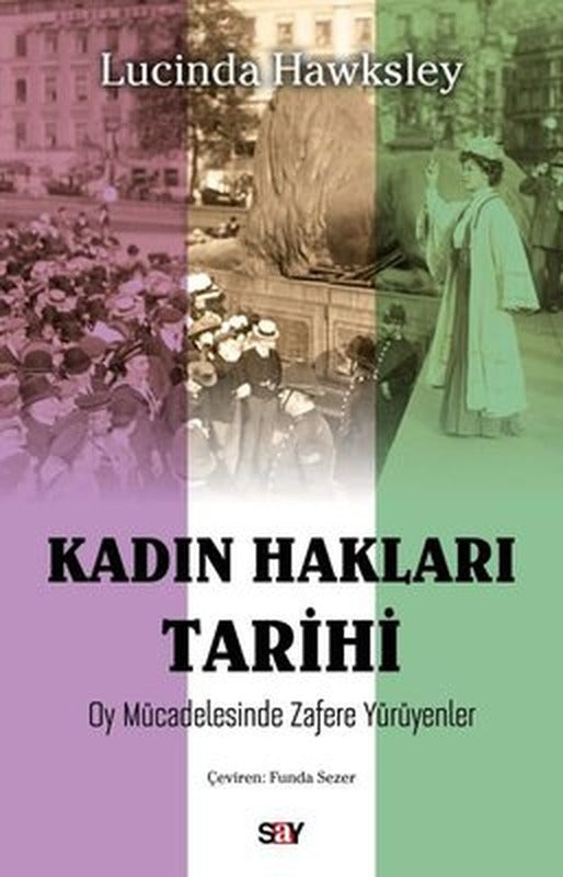 Kadın Hakları Tarihi - Oy Mucadelesinde Zafere Yuruyenler | Say Yayınları (İnce Kapak)