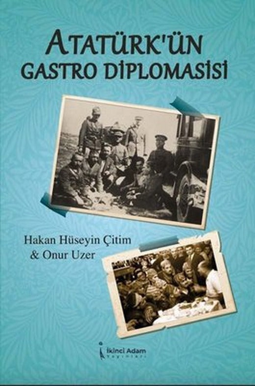 Atatürk'ün Gastro Diplomasisi | İkinci Adam Yayınları